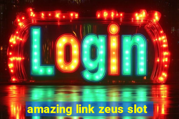 amazing link zeus slot