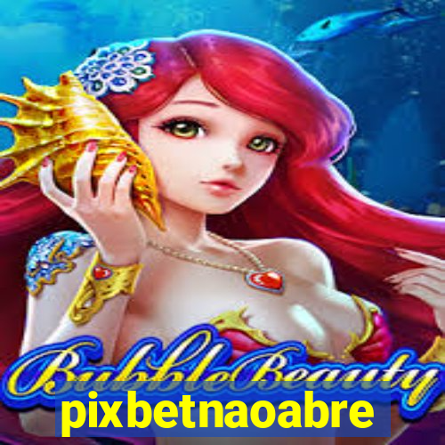 pixbetnaoabre