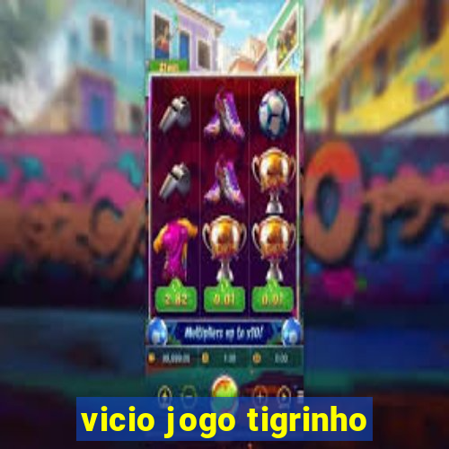 vicio jogo tigrinho