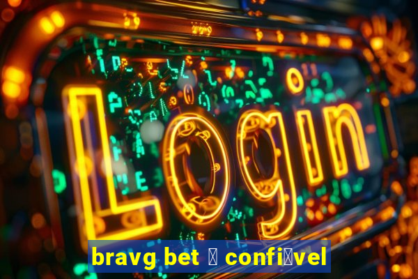 bravg bet 茅 confi谩vel