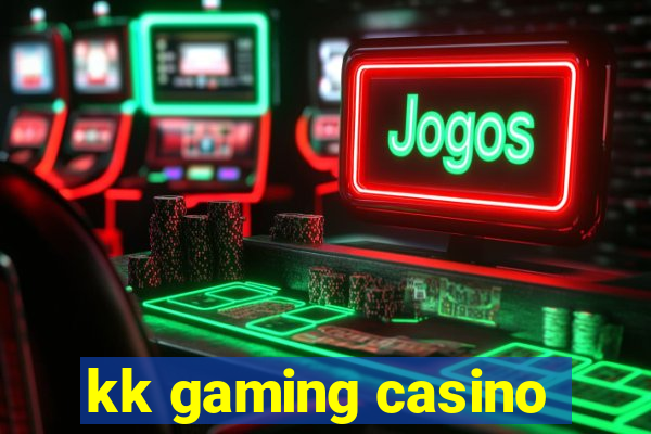 kk gaming casino