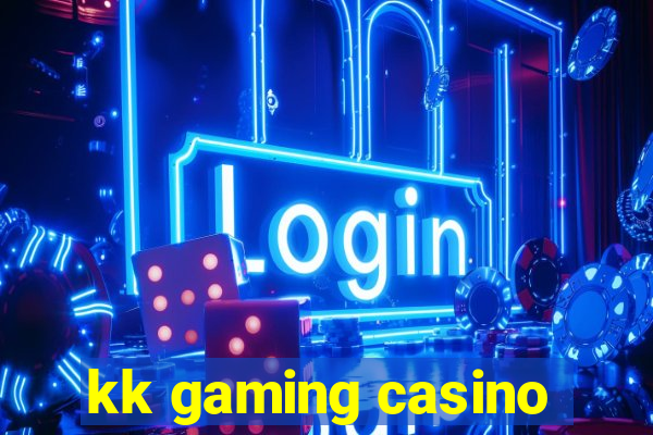 kk gaming casino