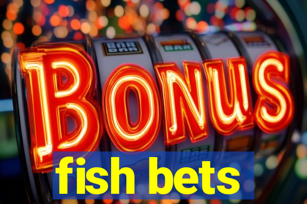 fish bets