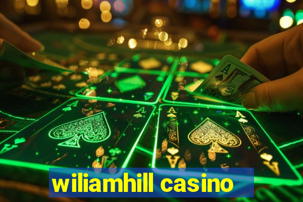 wiliamhill casino