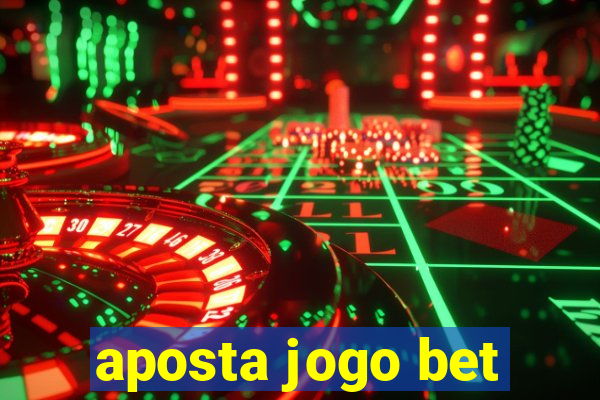 aposta jogo bet