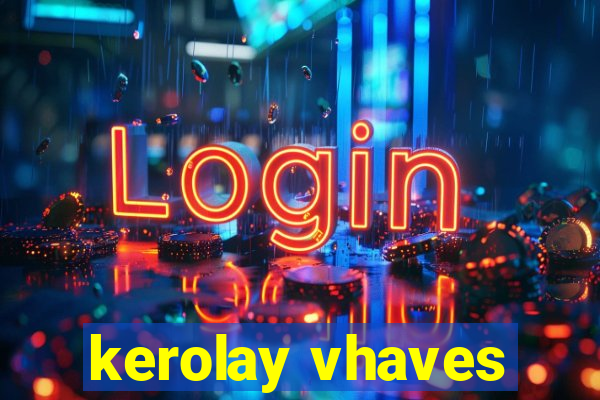 kerolay vhaves