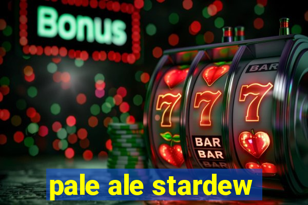 pale ale stardew