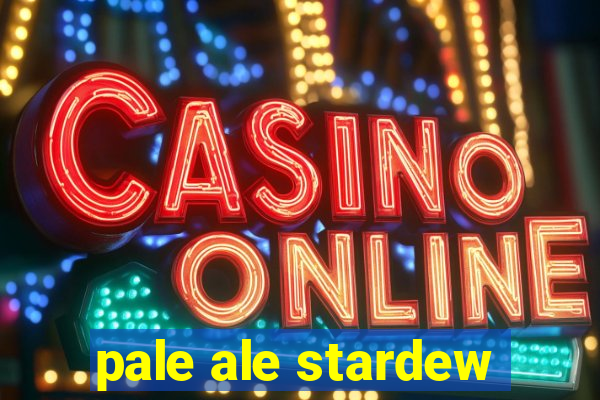 pale ale stardew