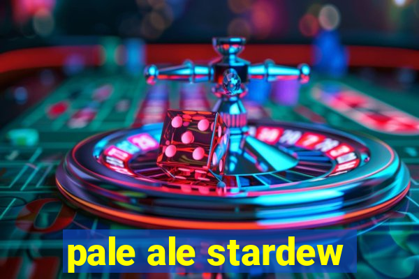 pale ale stardew