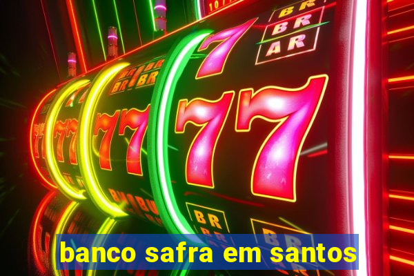 banco safra em santos