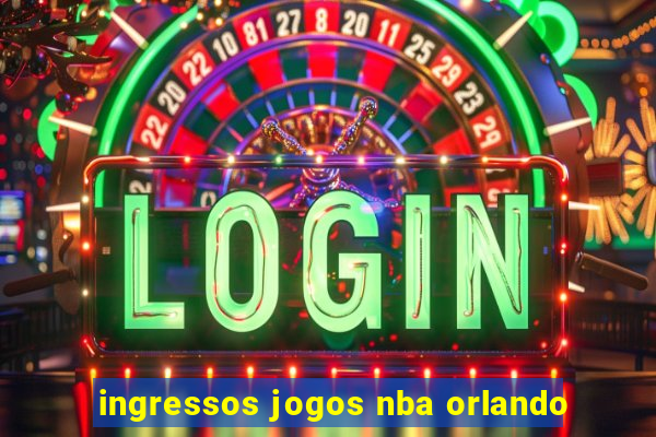 ingressos jogos nba orlando