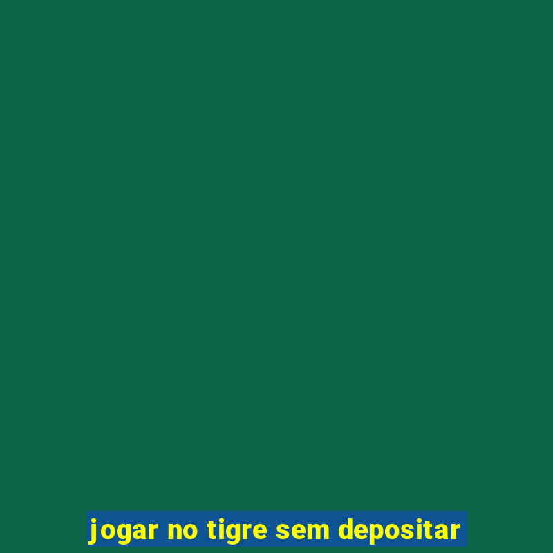 jogar no tigre sem depositar