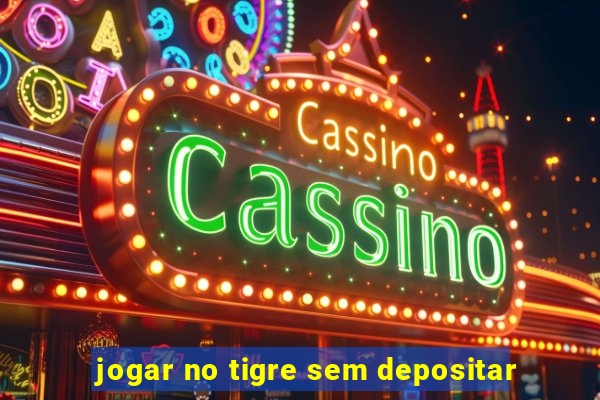 jogar no tigre sem depositar