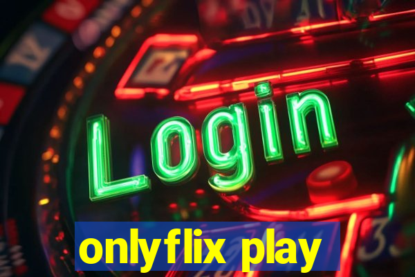 onlyflix play