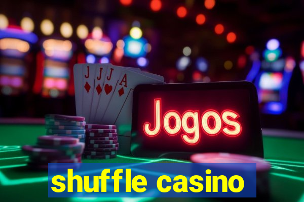 shuffle casino