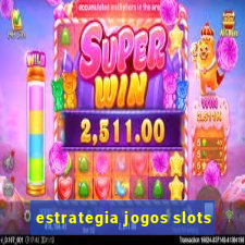 estrategia jogos slots