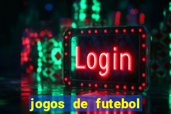 jogos de futebol hoje para apostar