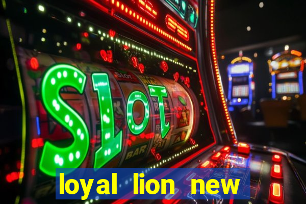 loyal lion new slot release