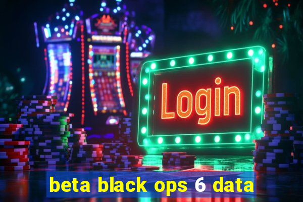 beta black ops 6 data