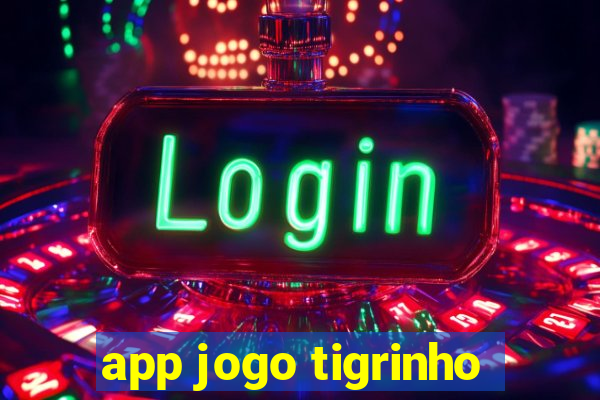 app jogo tigrinho