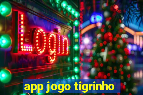 app jogo tigrinho