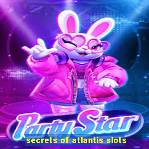 secrets of atlantis slots