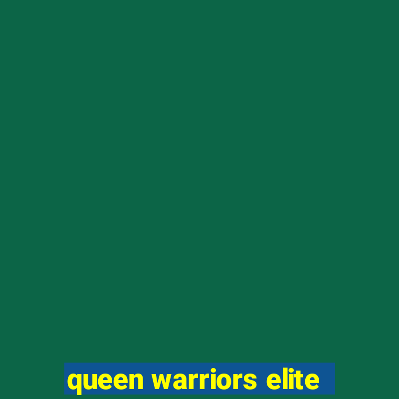 queen warriors elite