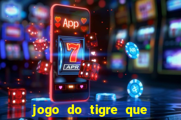 jogo do tigre que paga dinheiro de verdade