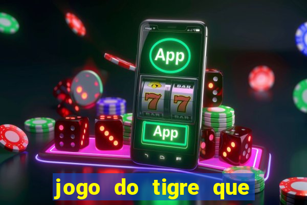 jogo do tigre que paga dinheiro de verdade