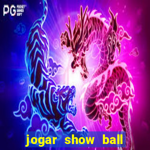 jogar show ball gratis brincar