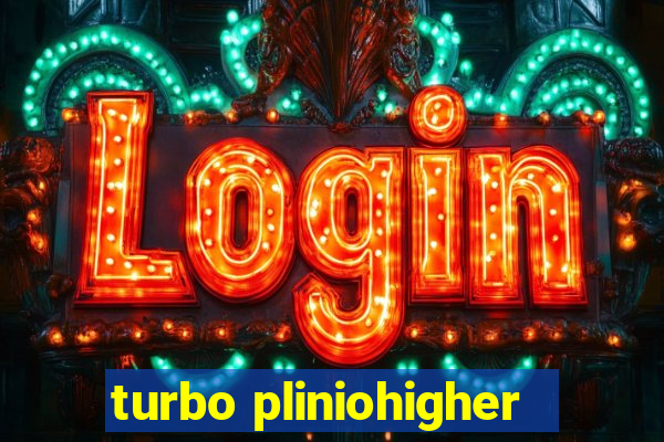 turbo pliniohigher