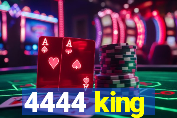 4444 king