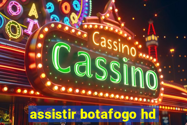 assistir botafogo hd