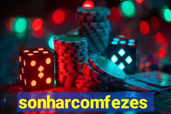 sonharcomfezes