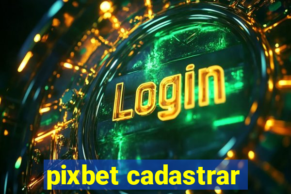 pixbet cadastrar