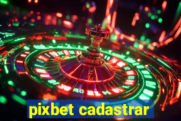 pixbet cadastrar