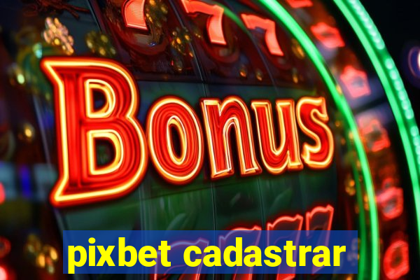 pixbet cadastrar