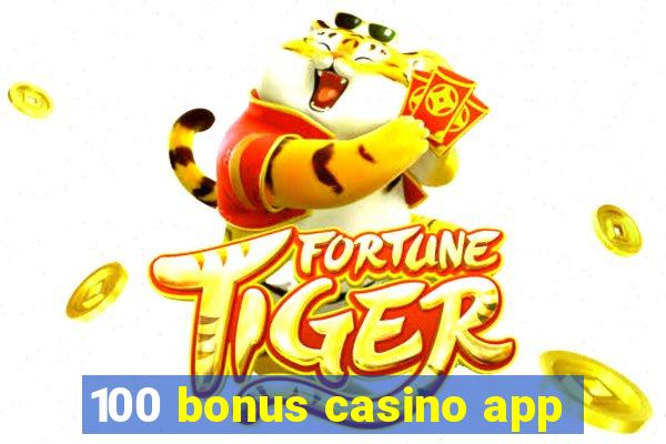 100 bonus casino app