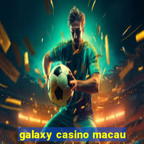 galaxy casino macau