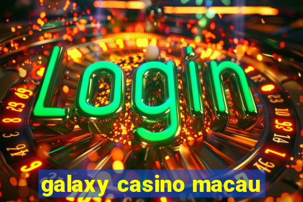 galaxy casino macau