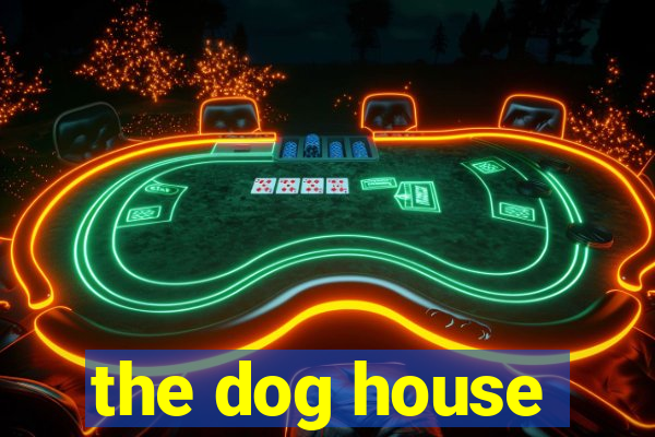 the dog house