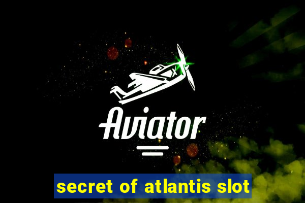 secret of atlantis slot