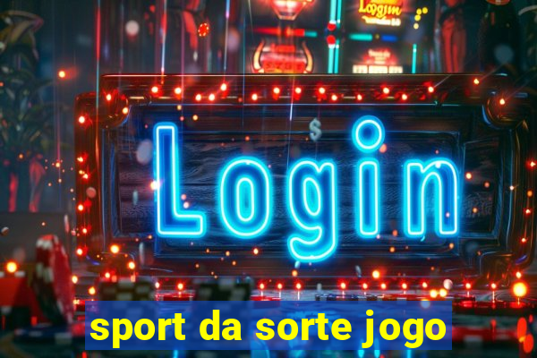 sport da sorte jogo