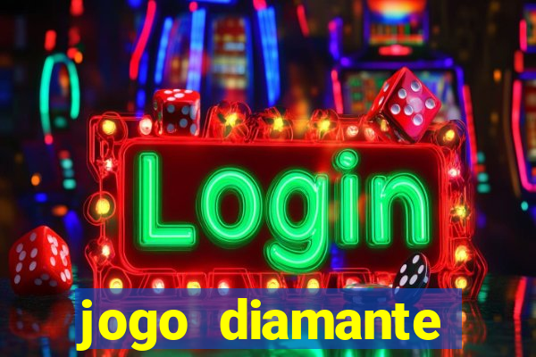 jogo diamante ganhar dinheiro