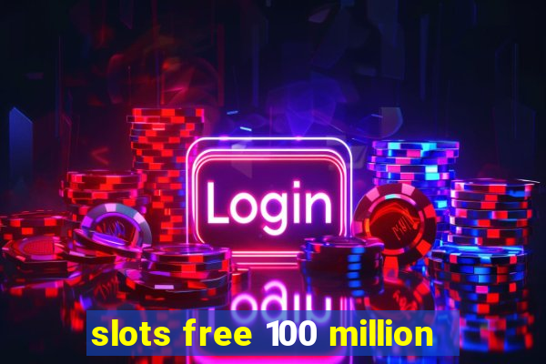 slots free 100 million