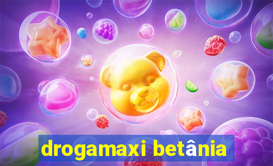 drogamaxi betânia