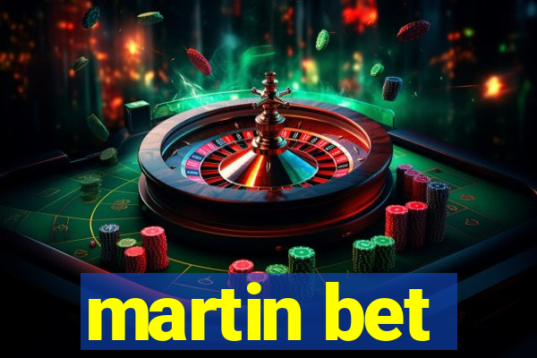 martin bet