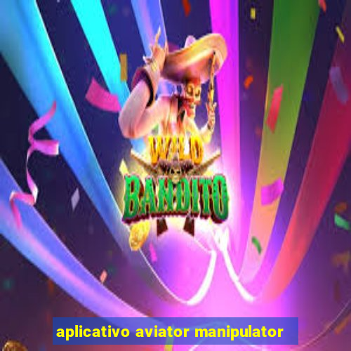 aplicativo aviator manipulator