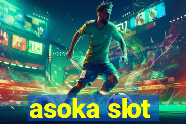 asoka slot