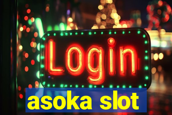 asoka slot